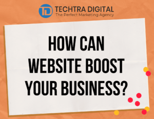 Read more about the article How A Website Can Boost Your Business? Why is a Website Needed To Grow Your Business?