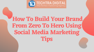 Read more about the article How To Build Your Brand From Zero To Hero Using Social Media Marketing Tips