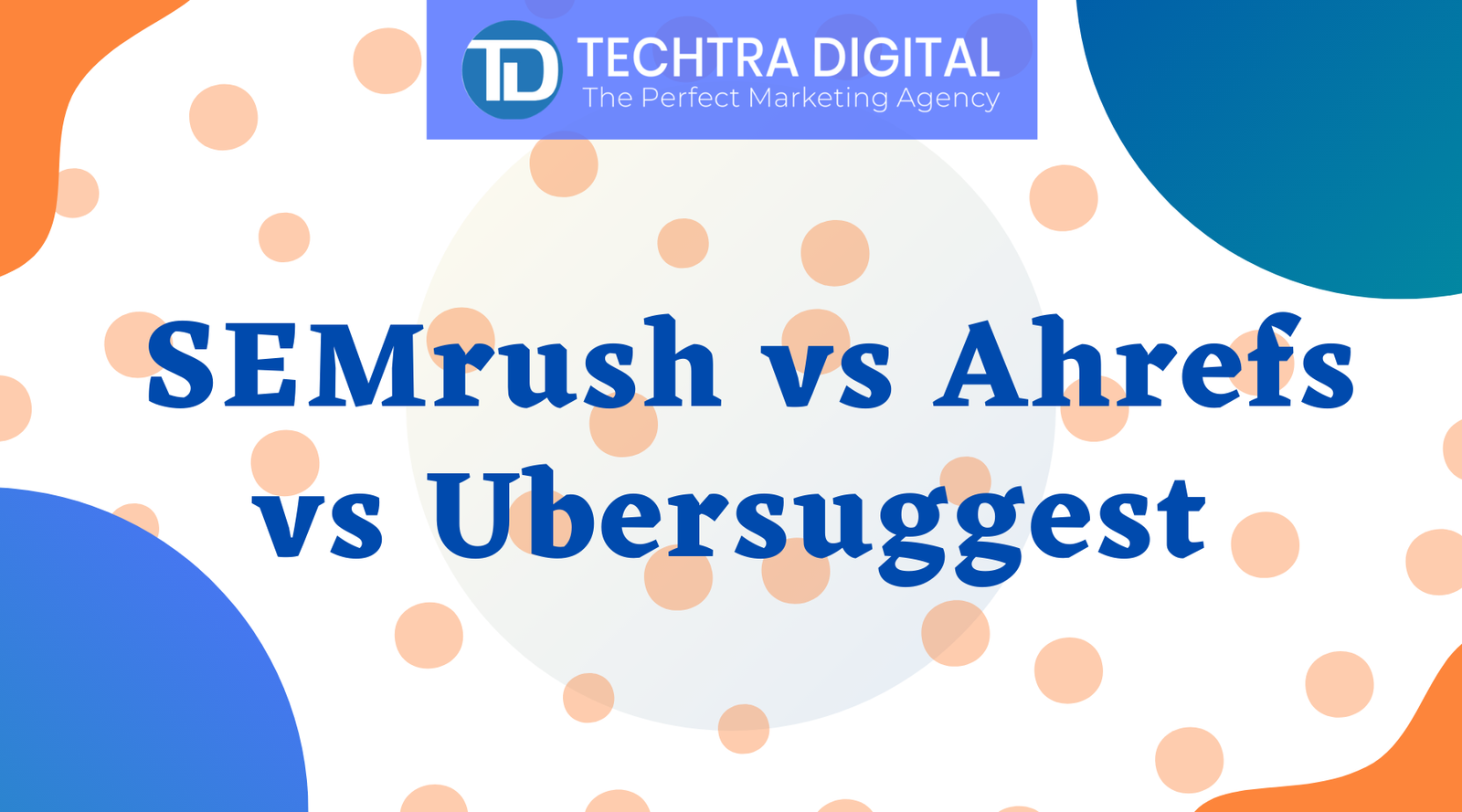 You are currently viewing SEMrush vs Ahrefs vs Ubersuggest –   Which SEO tool is better for 2020?