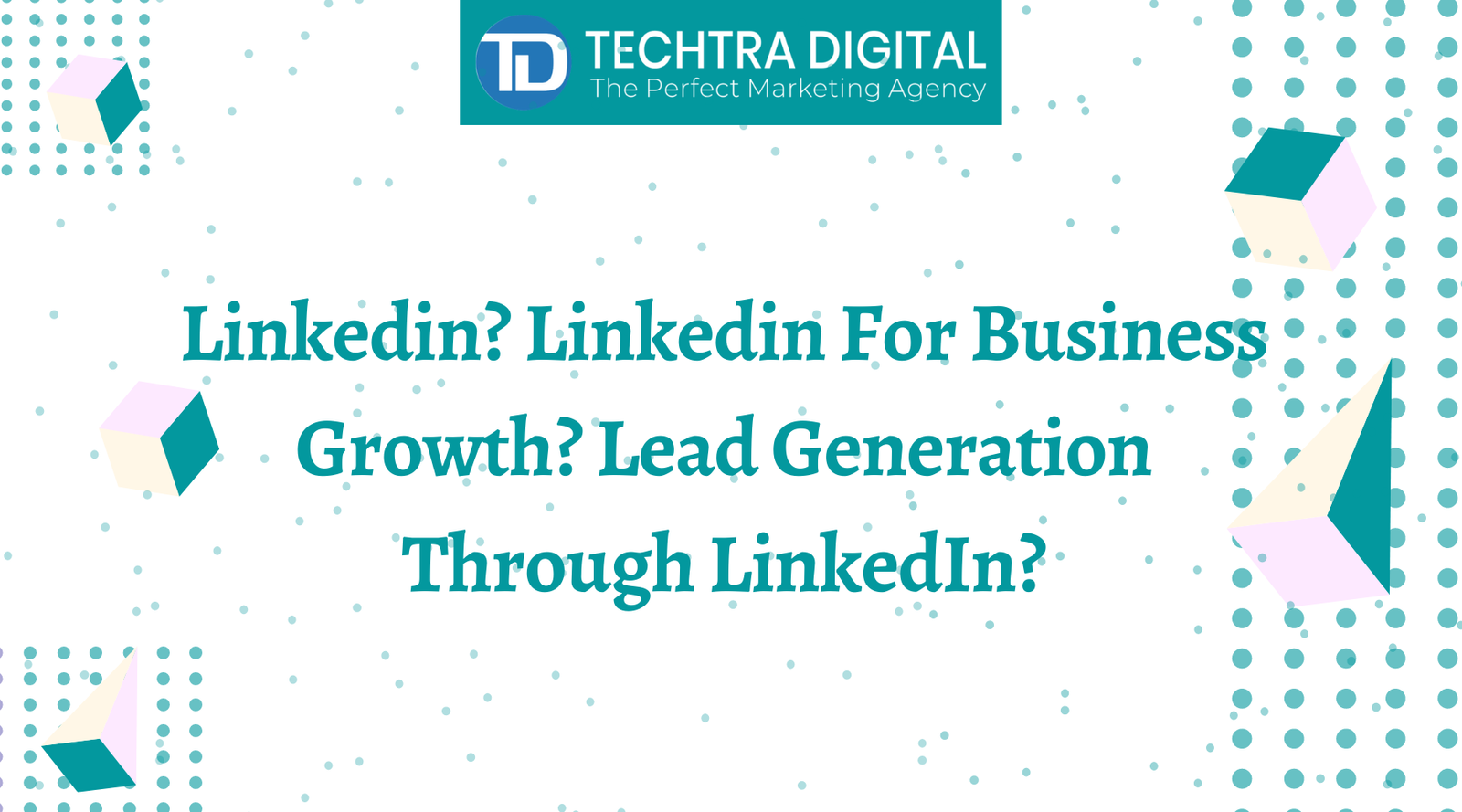 You are currently viewing Linkedin? Linkedin For Business Growth?Lead Generation Through LinkedIn?